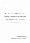 Research paper thumbnail of The Attainment of BME Students in the University of Portsmouth: The initial actions taken by the University of Portsmouth