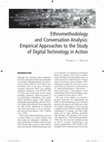 Research paper thumbnail of Ethnomethodology and Conversation Analysis: Empirical Approaches to the Study of Digital Technology in Action