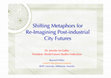 Research paper thumbnail of Shifting Metaphors for Re-Imagining Post-Industrial City Futures