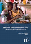 Research paper thumbnail of Estudios afrocolombianos hoy: aportes a un campo transdisciplinario