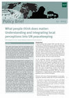 Research paper thumbnail of Understanding and Integrating Local Perceptions in the Work of Multi-Dimensional UN Peacekeeping Operations