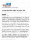 Research paper thumbnail of We Who Are About to Bug Out Salute You: The liberal habit of sanctimonious betrayal - from Reconstruction to Afghanistan