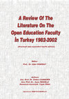 Research paper thumbnail of A REVIEW OF THE LITERATURE ON THE OPEN EDUCATION FACULTY IN TURKEY 1982-2002 (A revised and expanded fourth editon)