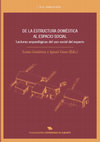 Research paper thumbnail of  De la estructura doméstica al espacio social. Lecturas arqueológicas del uso social del espacio/From domestic structure to social space. Archaeological  readings of social use of space.