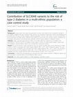 Research paper thumbnail of Contribution of SLC30A8 variants to the risk of type 2 diabetes in a multi-ethnic population: a case control study