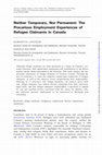 Research paper thumbnail of Neither Temporary, Nor Permanent: The Precarious Employment Experiences of Refugee Claimants in Canada