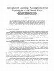 Research paper thumbnail of Innovation in learning assumptions about teaching in a 3-D virtual world