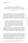 Research paper thumbnail of I, FRANÇOIS B.: MERCHANT, PROTESTANT AND REFUGEE A TALE OF FAILURE IN THE ATLANTIC WORLD