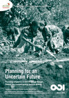 Research paper thumbnail of Planning for an Uncertain Future Promoting adaptation to climate change through Flexible and Forward-looking Decision Making, ODI 2014