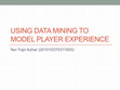 Research paper thumbnail of USING DATA MINING TO MODEL PLAYER EXPERIENCE - Presentasi data mining