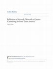 Research paper thumbnail of “Exhibition as Network, Network as Curator: Canonizing Art from ‘Latin America,’” Artlas Bulletin, Vol. 3, No. 1 (Spring 2014): 62-78.