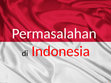 Research paper thumbnail of Permasalahan di Indonesia