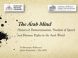 Research paper thumbnail of The Arab Mind: History of Democratisation, Freedom of Speech and Human Rights in the Arab World