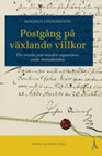 Research paper thumbnail of Postgång på växlande villkor. Det svenska postväsendets organisation under stormaktstiden [Postal service on shifting conditions The organization of the Swedish postal service, c. 1600–1720], Diss.: Lunds universitet 2010 (Lund: Nordic Academic Press, 2010).