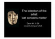 Research paper thumbnail of The intention of the artist: lost contexts matter