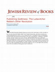 Research paper thumbnail of Publishing Godliness: The Lubavitcher Rebbe's Other Revolution (Jewish Review of Books)