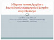 Research paper thumbnail of Mity na temat języka a kształcenie nauczycieli języka angielskiego [Language myths and English language teacher education]