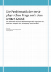 Research paper thumbnail of Die Problematik der metaphysischen Frage nach dem letzten Grund (2014)