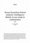 Research paper thumbnail of Kenya Secondary School students' Intelligence beliefs-A case study in mathematics