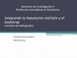 Research paper thumbnail of Integrando la Imputación múltiple y el bootstrap (revisión de bibliografía)