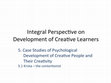 Research paper thumbnail of Integral Perspective on Development of Creative Learners: Lecture 5. Case Studies of Psychological Development of Creative People and their Creativity