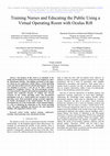 Research paper thumbnail of Training Nurses and Educating the Public Using a Virtual Operating Room with Oculus Rift