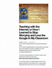 Research paper thumbnail of Teaching with the Internet; or How I Learned to Stop Worrying and Love the Google In My Classroom