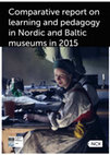 Research paper thumbnail of Comparative report on learning and pedagogy in Nordic and Baltic museums in 2015