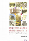 Research paper thumbnail of LA ESTRUCTURA URBANA DE BURGOS EN LOS SIGLOS XIX Y XX. EL CRECIMIENTO Y LA FORMA DE LA CIUDAD