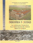 Research paper thumbnail of INDUSTRIA Y CIUDAD. LAS ACTIVIDADES PRODUCTIVAS Y LA CONFIGURACIÓN DEL ESPACIO URBANO EN BURGOS