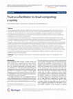 Research paper thumbnail of Trust as a facilitator in cloud computing: a survey