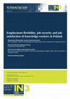 Research paper thumbnail of Employment flexibility, job security and job satisfaction of knowledge workers in Poland