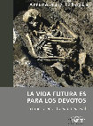 Research paper thumbnail of La vida futura es para los devotos. La muerte en el Toledo Medieval