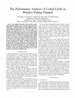 Research paper thumbnail of The Performance Analysis of Coded Cache in Wireless Fading Channel