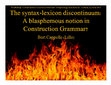 Research paper thumbnail of The syntax-lexicon discontinuum: A blasphemous notion in Construction Grammar?