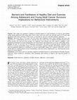 Research paper thumbnail of Barriers and Facilitators of Healthy Diet and Exercise Among Adolescent and Young Adult Cancer Survivors: Implications for Behavioral Interventions