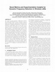 Research paper thumbnail of Novel metrics and experimentation insights for dynamic frequency selection in wireless LANs