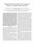 Research paper thumbnail of Optimal Primary-Secondary User Cooperation Policies in Cognitive Radio Networks