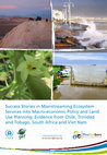 Research paper thumbnail of Success Stories in Mainstreaming Ecosystem Services into Macro-economic Policy and Land Use Planning: Evidence from Chile, Trinidad and Tobago, South Africa and Viet Nam