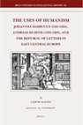 Research paper thumbnail of The Uses of Humanism. Andreas Dudith (1533-1589), Johannes Sambucus (1531-1584), and the East Central European Republic of Letters (Leiden: Brill, 2009) 388 p. (Brill’s Studies in Intellectual History 185)    ---    ATTACHED: Introduction