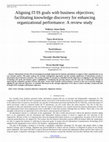 Research paper thumbnail of Aligning IT/IS goals with business objectives; facilitating knowledge discovery for enhancing organizational performance: A review study