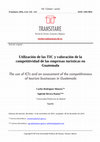 Research paper thumbnail of Utilización de las TIC y valoración de la competitividad de las empresas turísticas en Guatemala The use of ICTs and an assessment of the competitiveness of tourism businesses in Guatemala