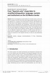 Research paper thumbnail of From ``Spanish-only'' cheap labor to stratified bilingualism: language, markets and institutions on the US-Mexico border