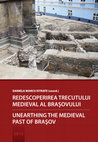 Research paper thumbnail of Redescoperirea trecutului medieval al Brașovului. Curtea Bisericii Negre/Unearthing the medieval past of Brașov/Kronstadt. The Black Church yard