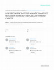 Research paper thumbnail of LOW PREVALENCE OF THE SOMATIC M918T RET MUTATION IN MICRO-MEDULLARY THYROID CANCER