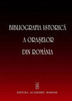 Research paper thumbnail of Bibliografia istorică a oraşelor din România [Historical Bibliography of Romanian Towns]. Contribuții privind istoria orașelor VI [Contribution to the History of Towns, volume 6], Romanian Academy Publishing House, București, 2008.