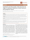 Research paper thumbnail of Superficial and deep lymph node dissection for stage III cutaneous melanoma: clinical outcome and prognostic factors