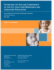 Research paper thumbnail of Estimating the Size and Components of the US Child Care Workforce and Caregiving Population. Key Findings from the Child Care Workforce Estimate. Preliminary …