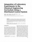 Research paper thumbnail of Integration of laboratory experiments in the chemical engineering curriculum using a distributed control system