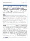 Research paper thumbnail of Biochemical and hematological profiles of a wild population of the nose-horned viper Vipera ammodytes (Serpentes: Viperidae) during autumn, with a morphological assessment of blood cells